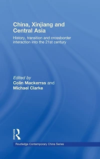 China, Xinjiang and Central Asia: History, Transition Crossborder Interaction into the 21st Century