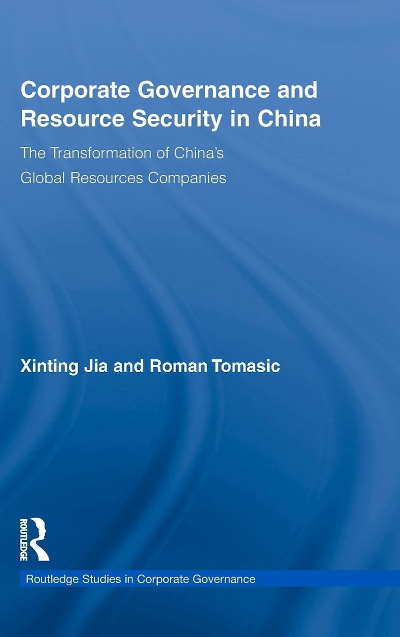 Corporate Governance and Resource Security China: The Transformation of China's Global Resources Companies