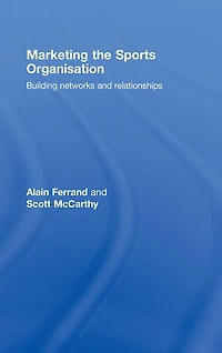 Marketing the Sports Organisation: Building Networks and Relationships