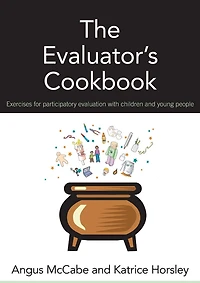 The Evaluator's Cookbook: Exercises for participatory evaluation with children and young people