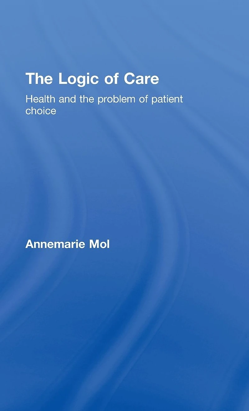 the Logic of Care: Health and Problem Patient Choice
