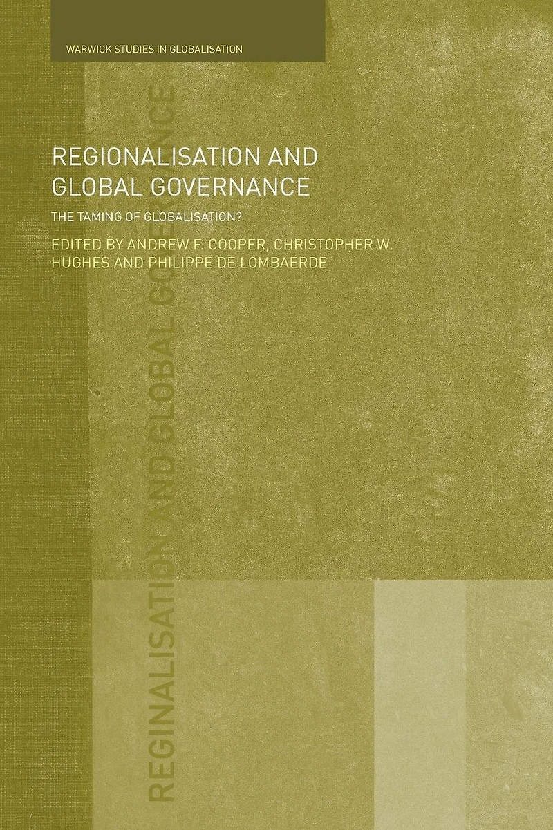 Regionalisation and Global Governance: The Taming of Globalisation?