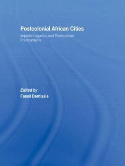 Postcolonial African Cities: Imperial Legacies and Predicament
