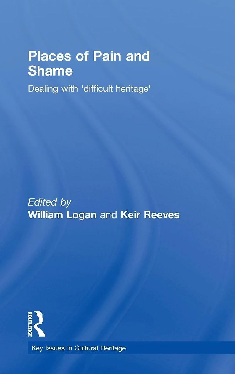 Places of Pain and Shame: Dealing with 'Difficult Heritage'