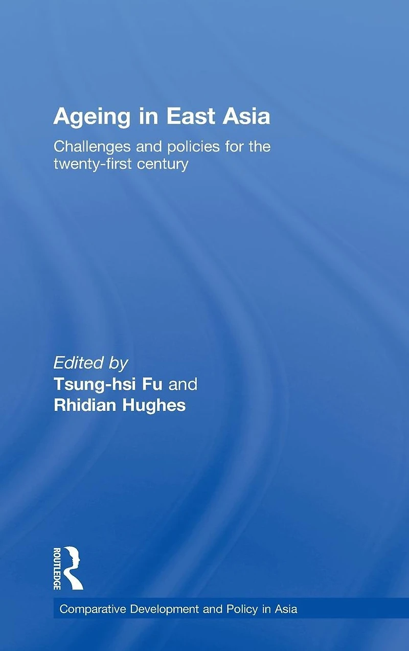 Ageing East Asia: Challenges and Policies for the Twenty-First Century
