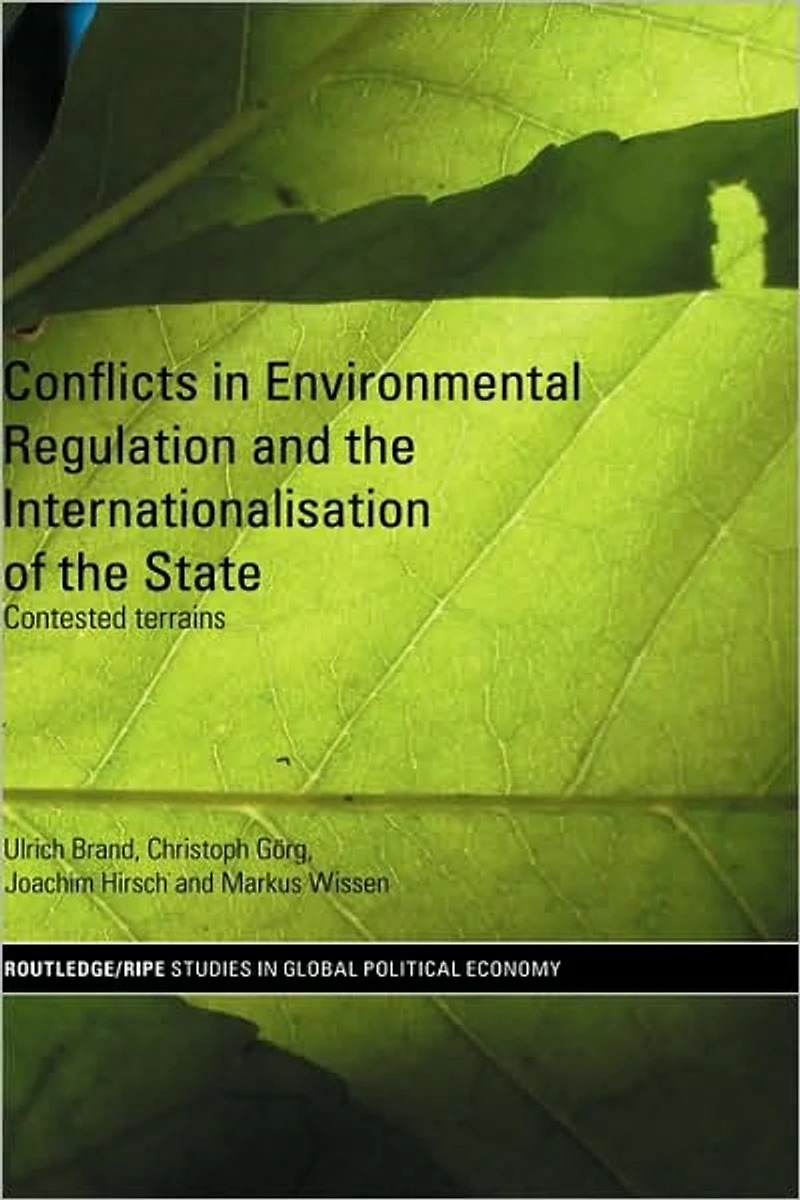 Conflicts Environmental Regulation and the Internationalisation of State: Contested Terrains