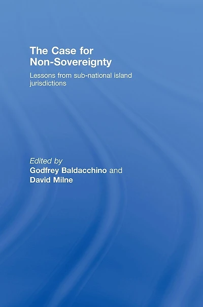 The Case for Non-Sovereignty: Lessons from Sub-National Island Jurisdictions