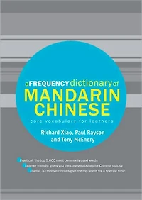 A Frequency Dictionary of Mandarin Chinese: Core Vocabulary for Learners