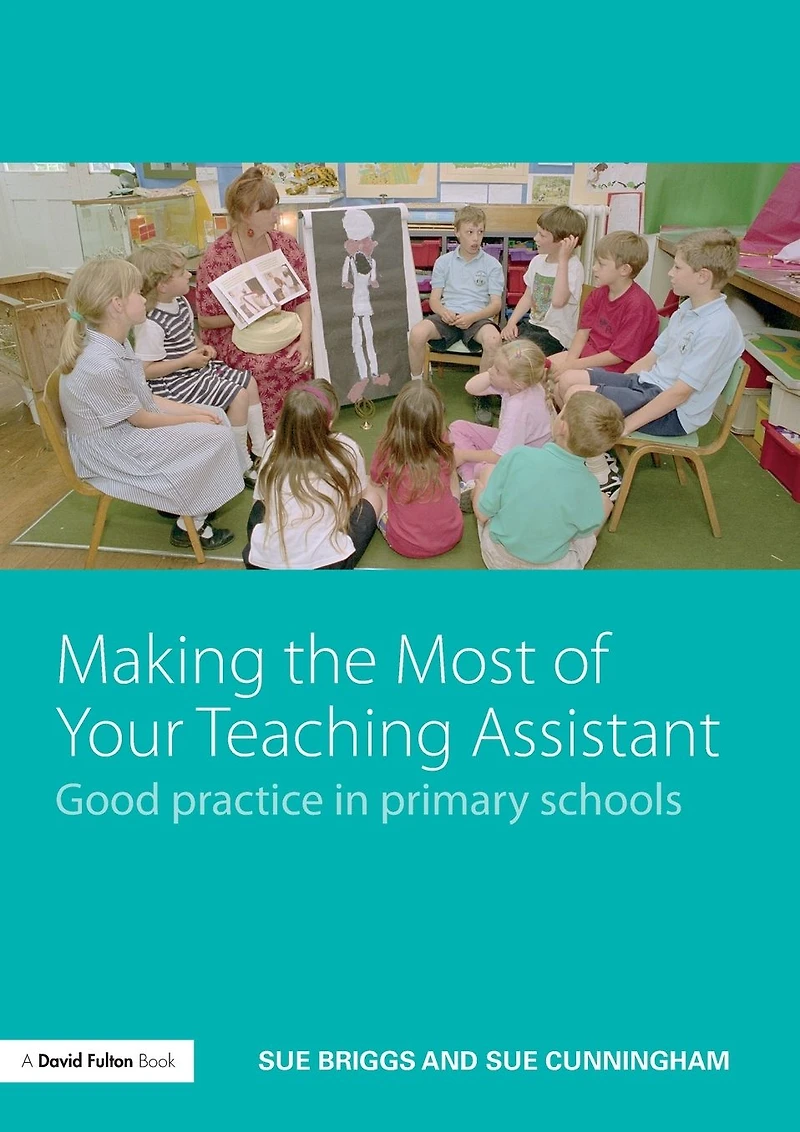 Making the Most of Your Teaching Assistant: Good Practice Primary Schools