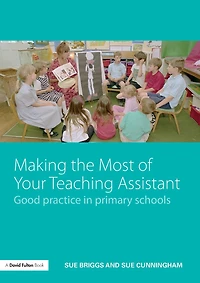 Making the Most of Your Teaching Assistant: Good Practice Primary Schools