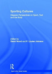 Sporting Cultures: Hispanic Perspectives on Sport, Text and the Body