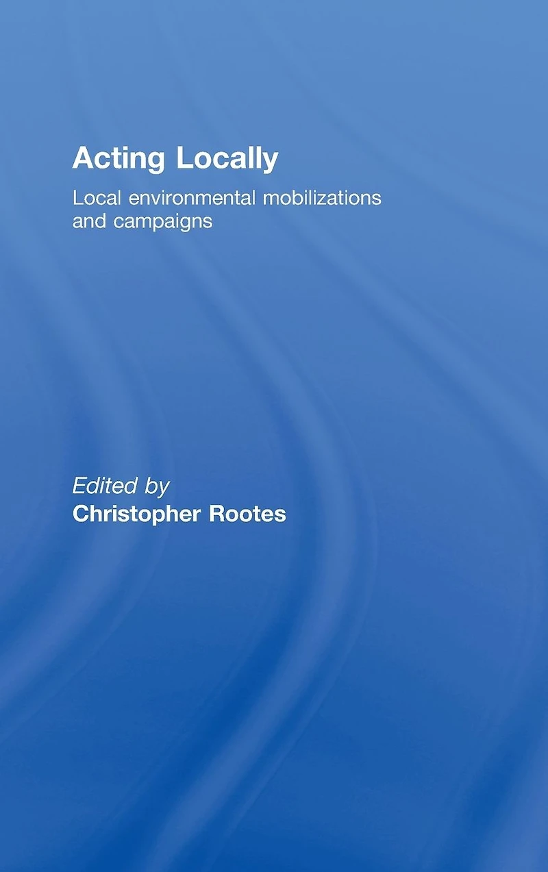 Acting Locally: Local Environmental Mobilizations and Campaigns
