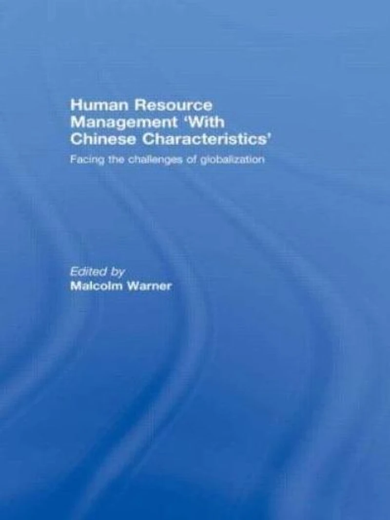 Human Resource Management 'with Chinese Characteristics': Facing the Challanges of Globalization