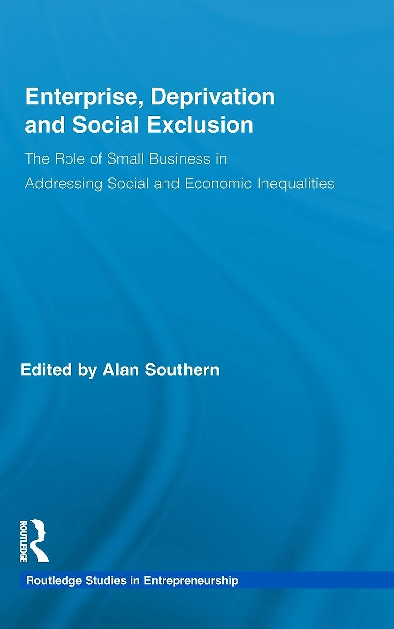 Enterprise, Deprivation and Social Exclusion: The Role of Small Business Addressing Economic Inequalities
