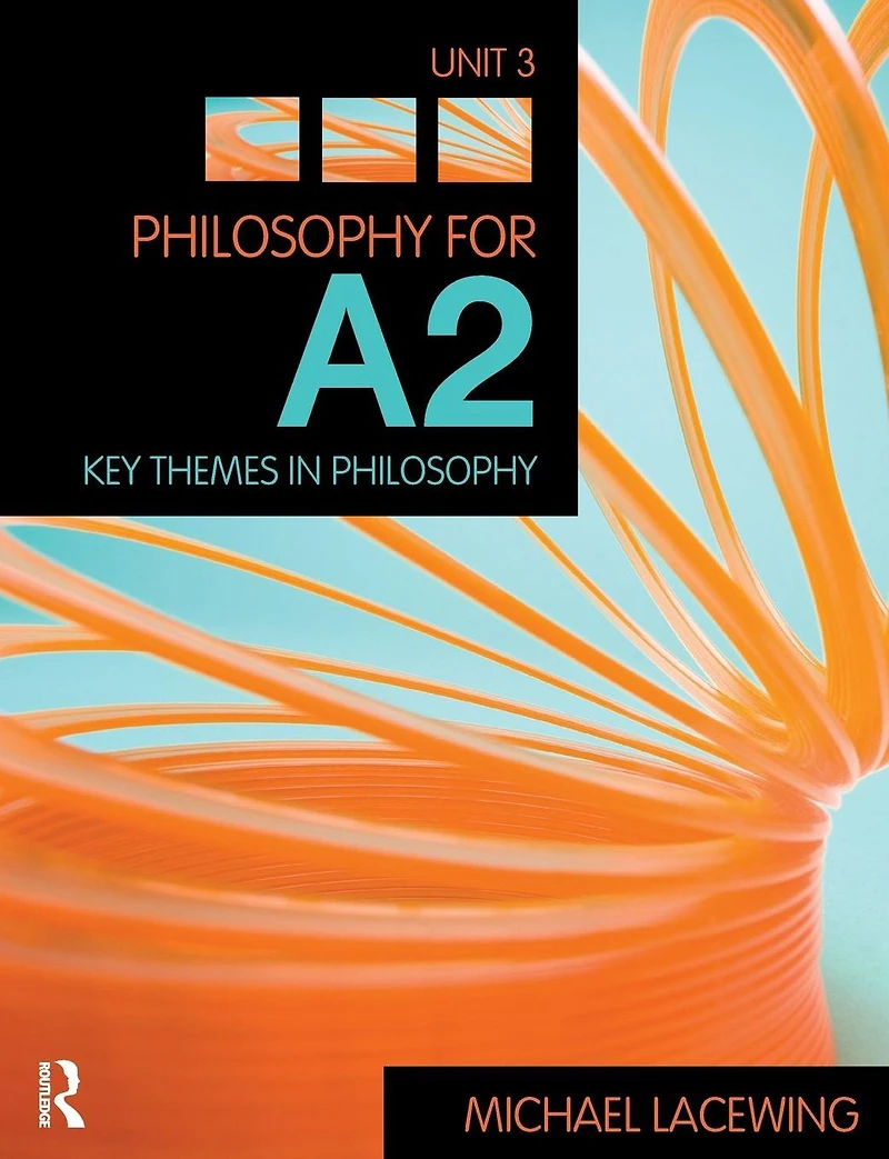 Philosophy for A2: Unit 3: Key Themes Philosophy, 2008 AQA Syllabus