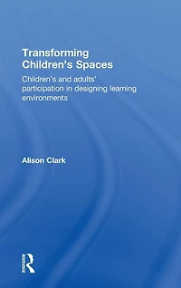 Transforming Children's Spaces: and Adults' Participation Designing Learning Environments