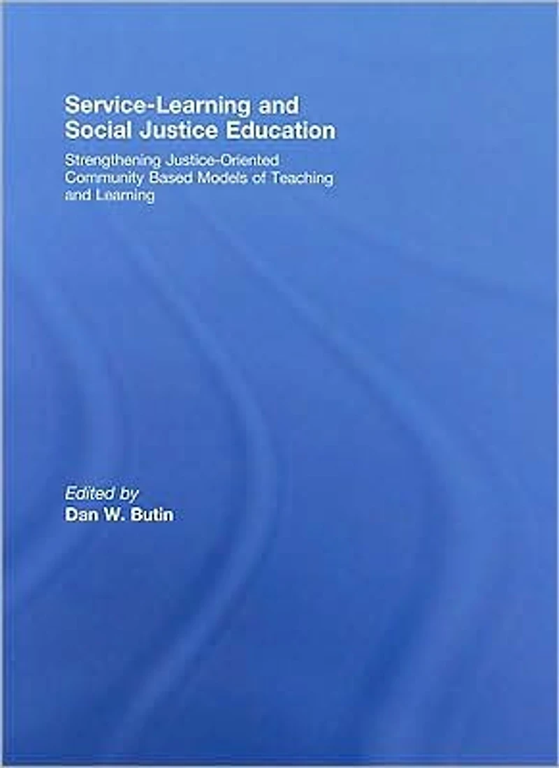 Service-Learning and Social Justice Education: Strengthening Justice-Oriented Community Based Models of Teaching Learning