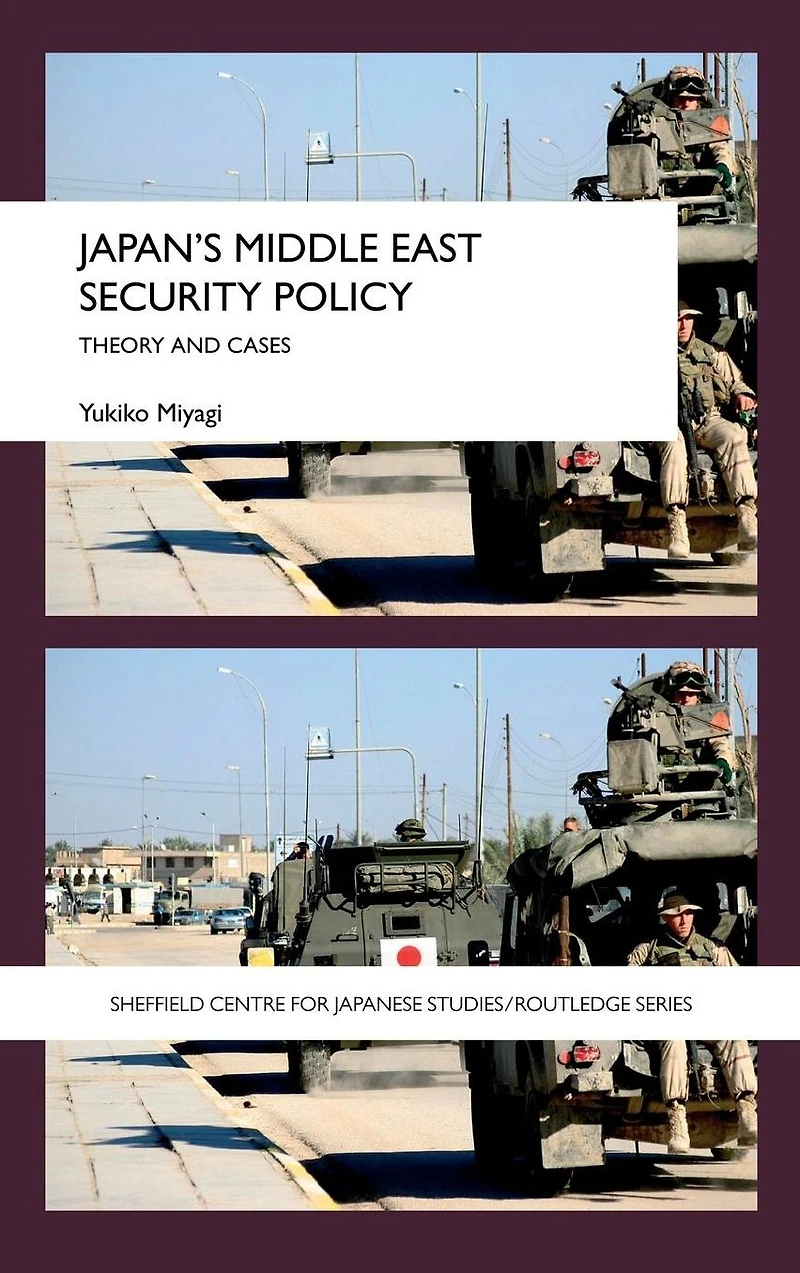 Japan's Middle East Security Policy: Theory and Cases