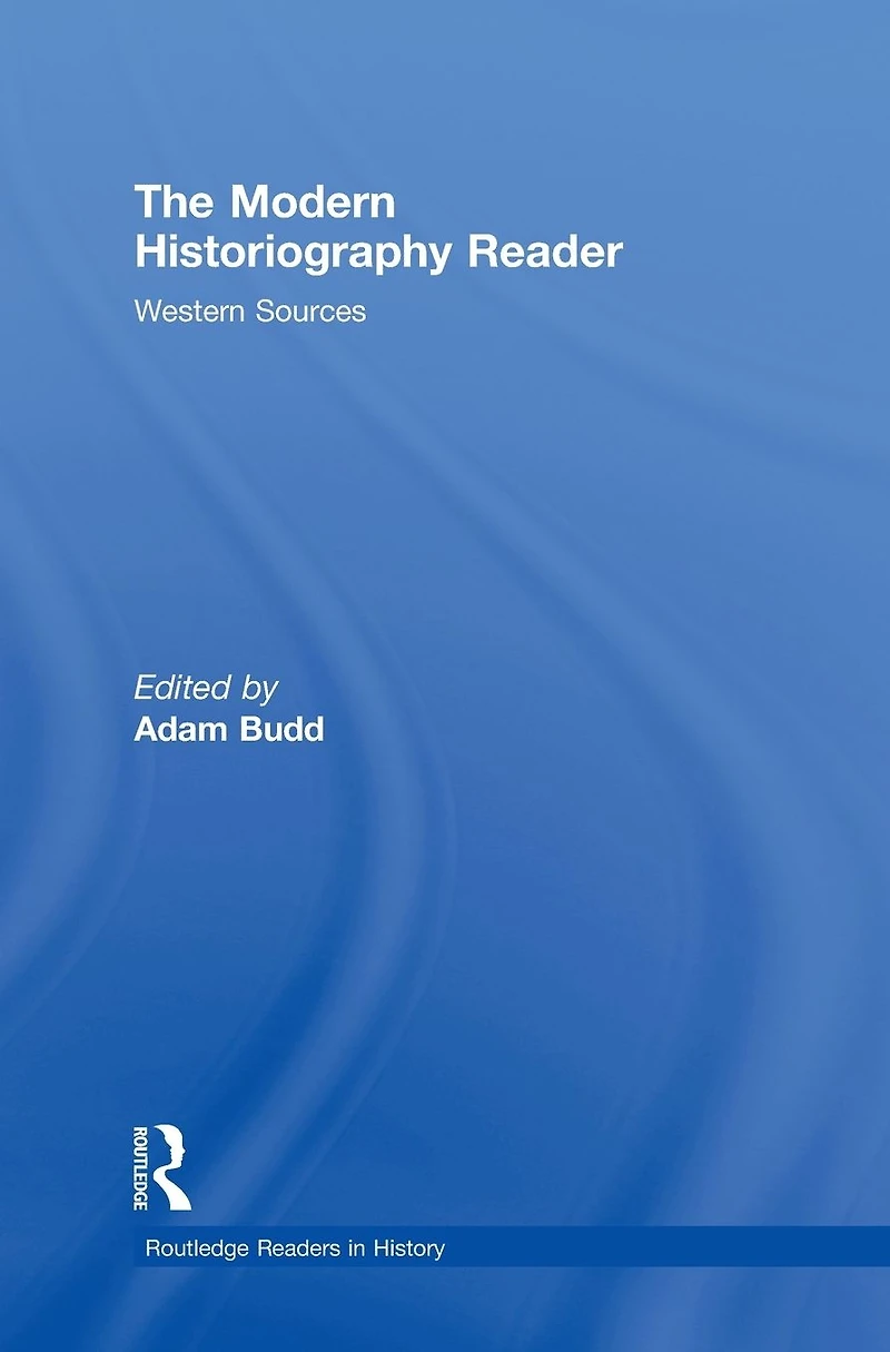 The Modern Historiography Reader: Western Sources