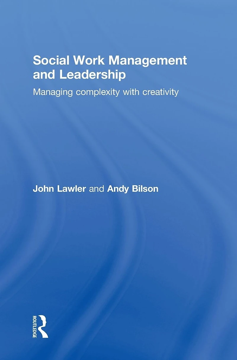 Social Work Management and Leadership: Managing Complexity with Creativity