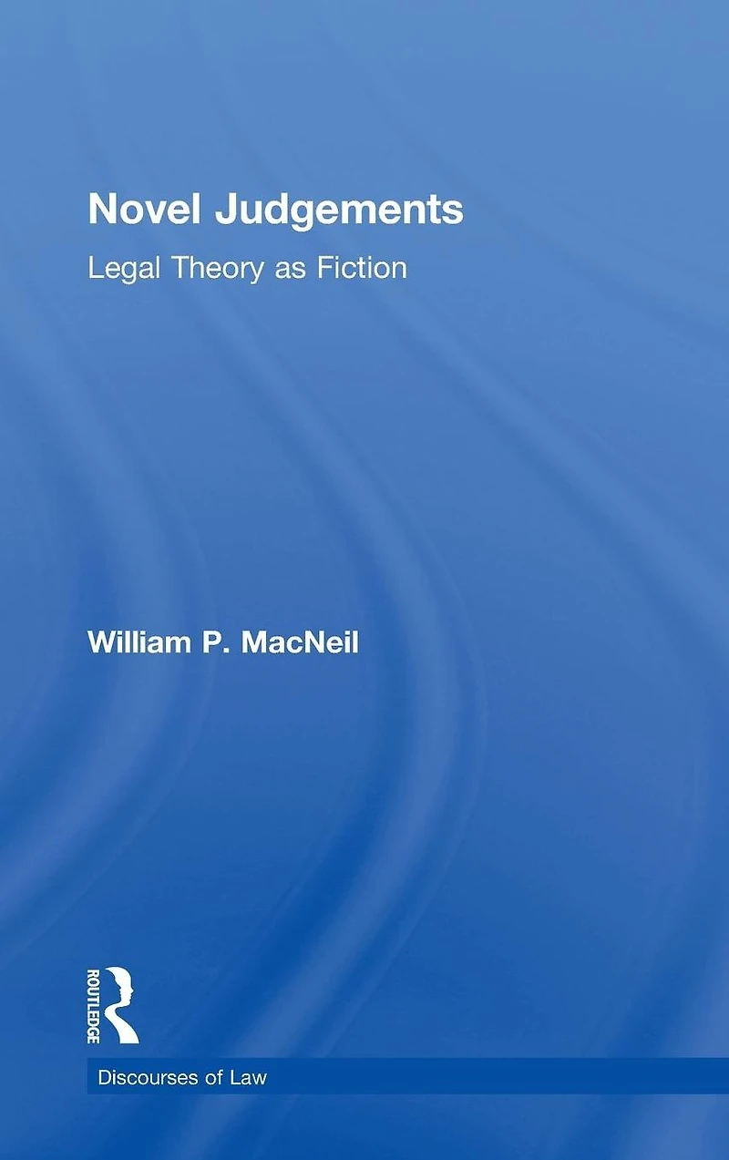 Novel Judgements: Legal Theory as Fiction