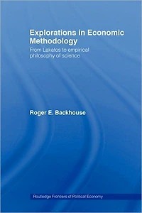 Explorations Economic Methodology: From Lakatos to Empirical Philosophy of Science