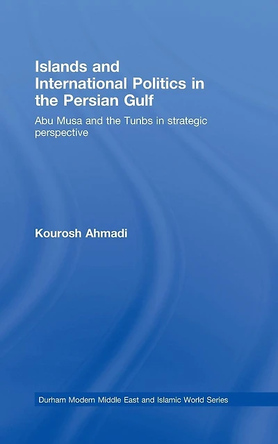 Islands and International Politics The Persian Gulf: Abu Musa Tunbs Strategic Context
