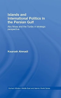 Islands and International Politics The Persian Gulf: Abu Musa Tunbs Strategic Context
