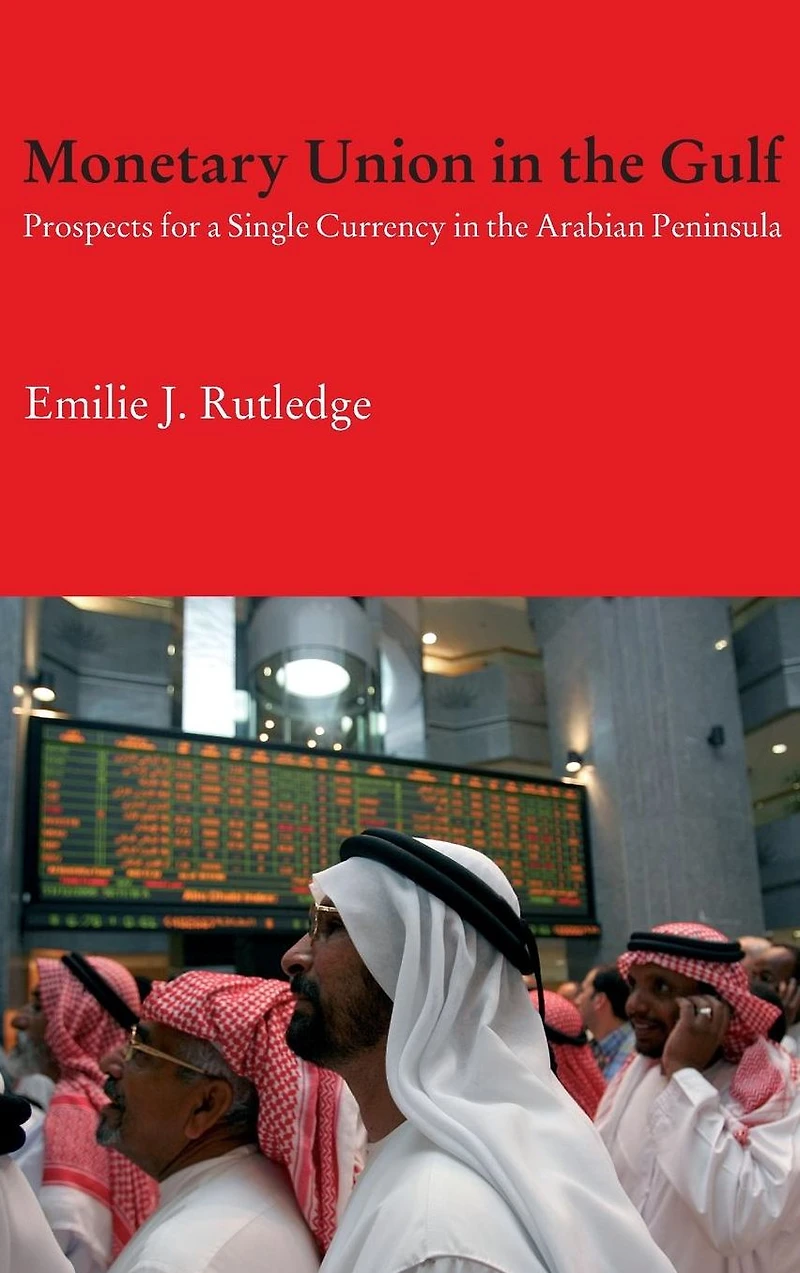 Monetary Union the Gulf: Prospects for a Single Currency Arabian Peninsula