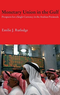 Monetary Union the Gulf: Prospects for a Single Currency Arabian Peninsula