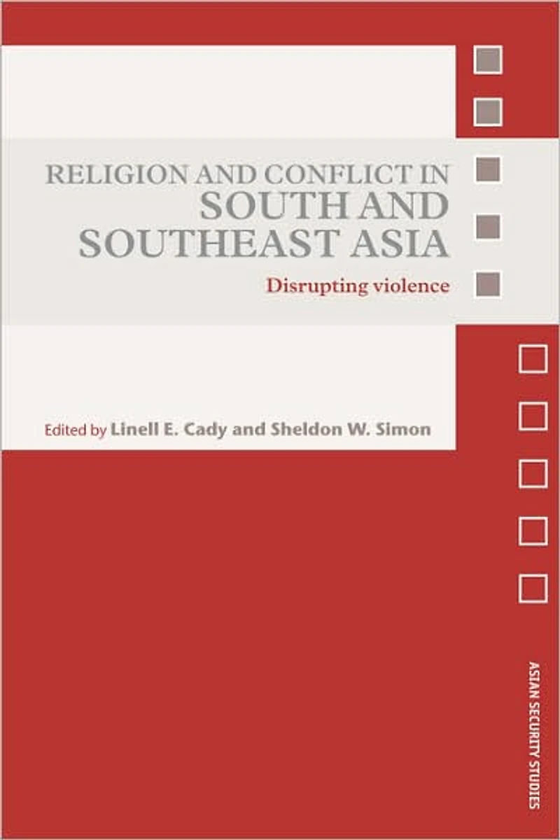Religion and Conflict South Southeast Asia: Disrupting Violence