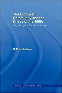 the European Community and Crises of 1960s: Negotiating Gaullist Challenge