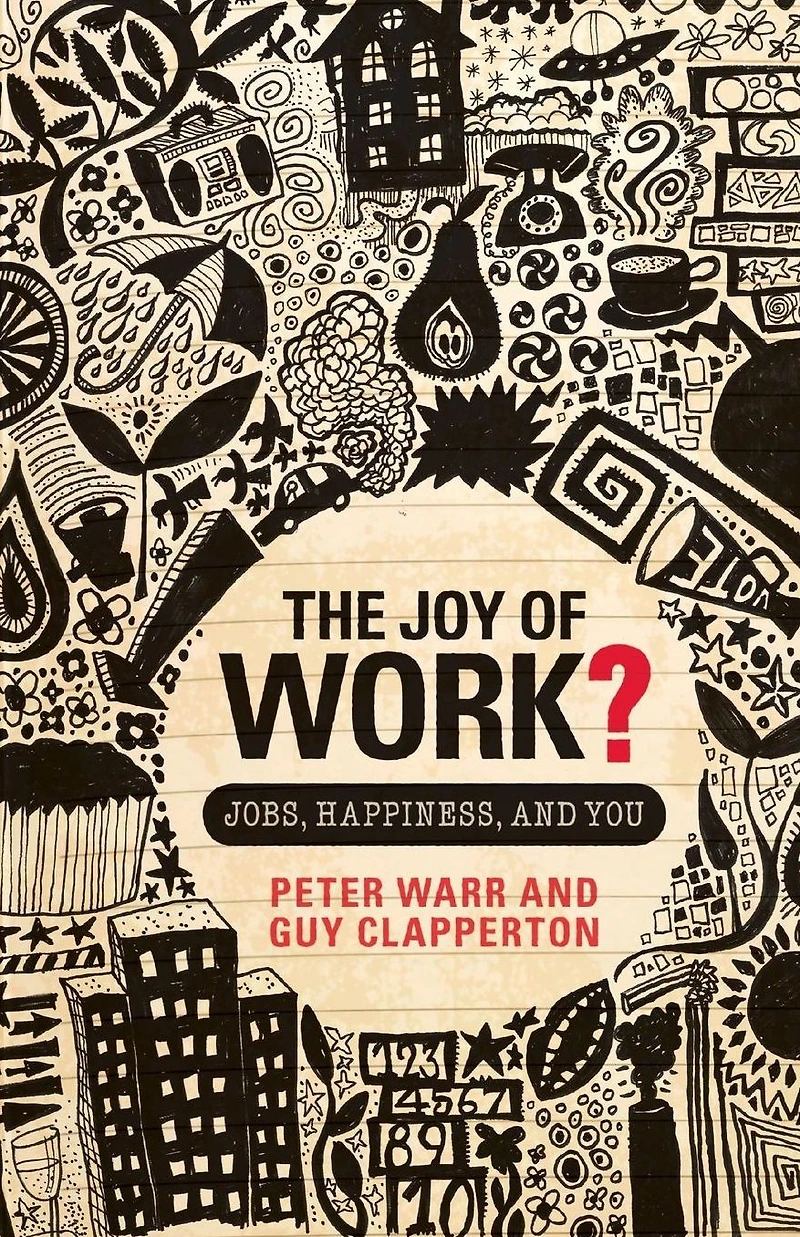 The Joy of Work?: Jobs, Happiness, and You