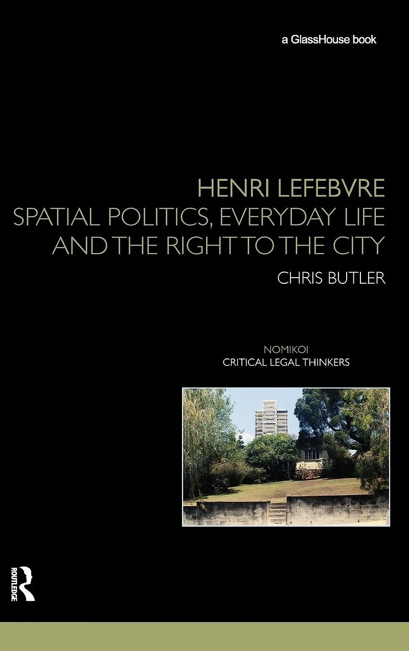 Henri Lefebvre: Spatial Politics, Everyday Life and the Right to City