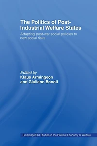 The Politics of Post-Industrial Welfare States: Adapting Post-War Social Policies to New Risks