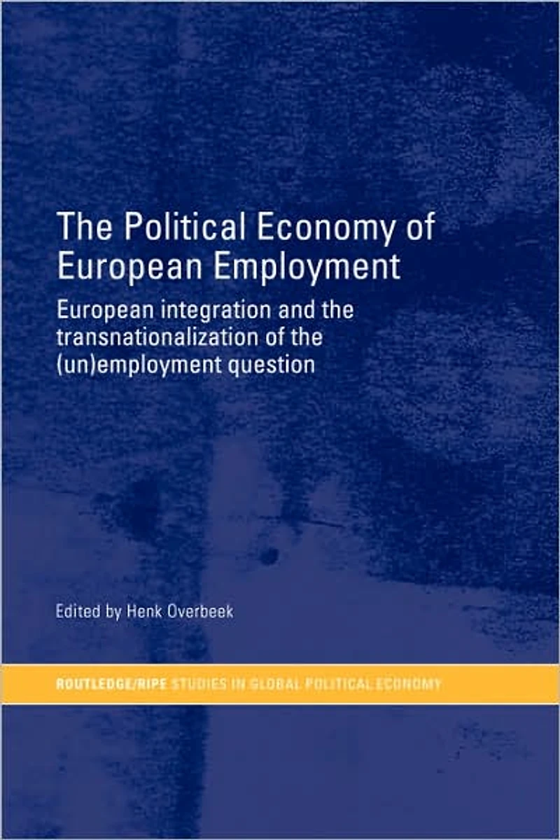the Political Economy of European Employment: Integration and Transnationalization (Un)Employment Question