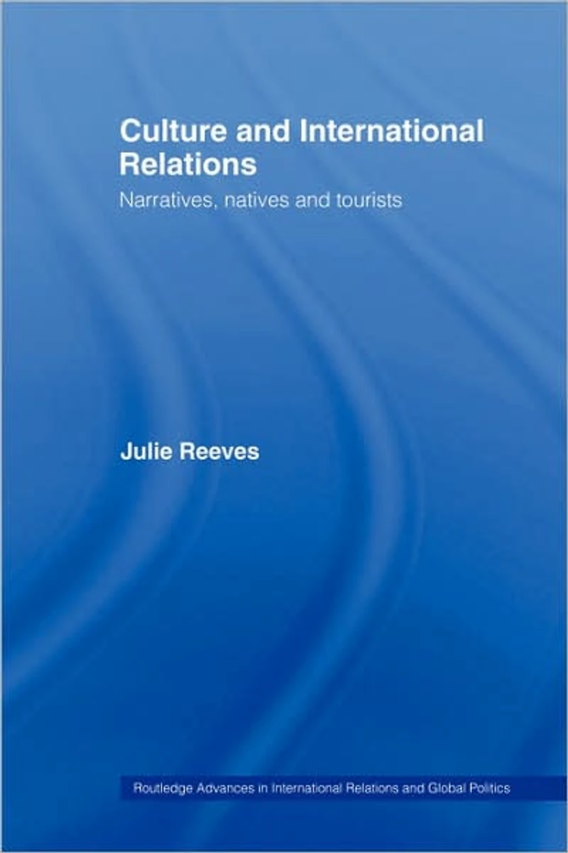 Culture and International Relations: Narratives, Natives Tourists