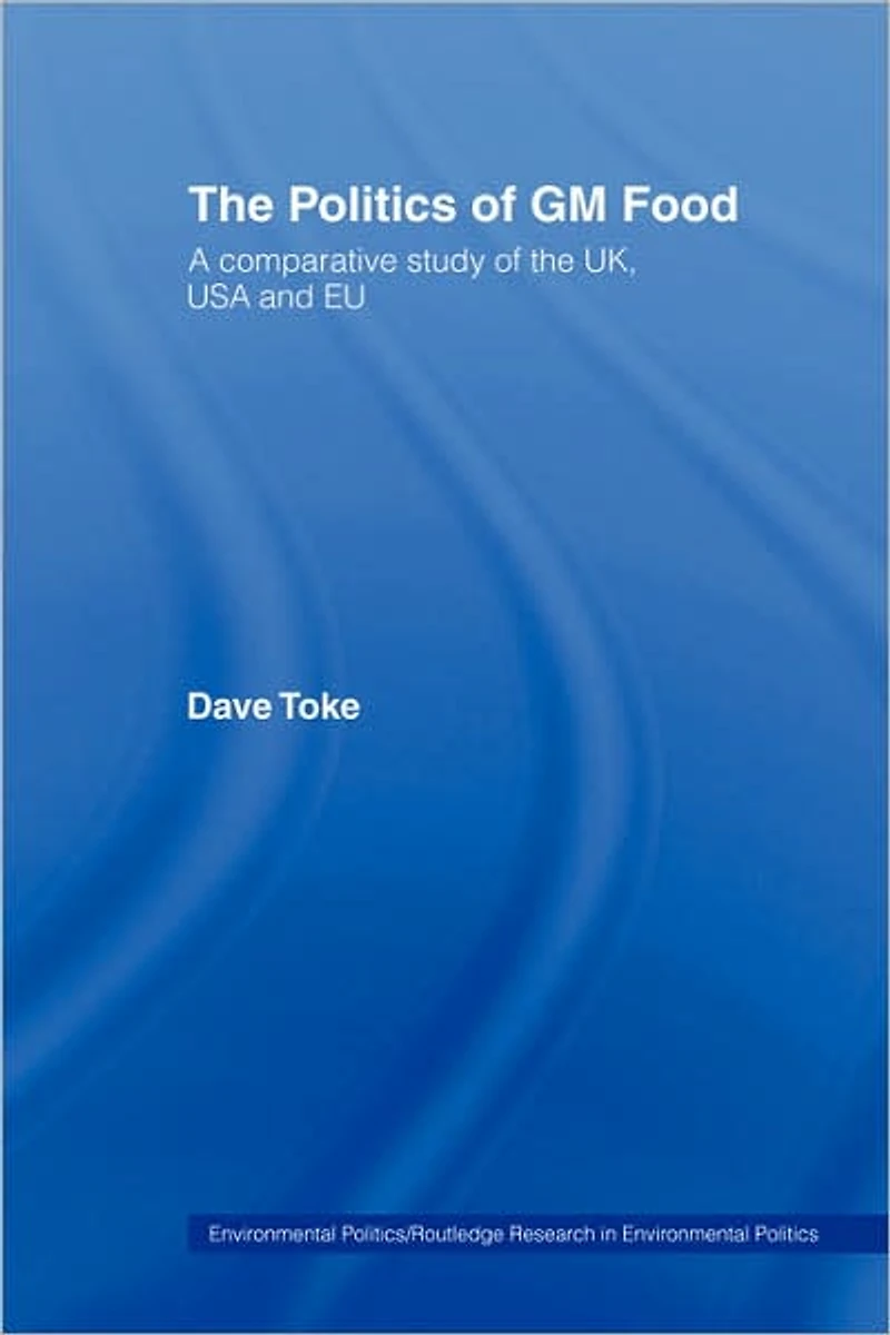 the Politics of GM Food: A Comparative Study UK, USA and EU