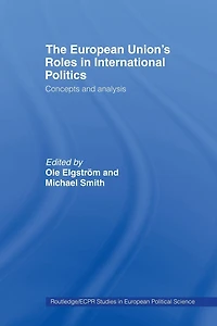 The European Union's Roles International Politics: Concepts and Analysis