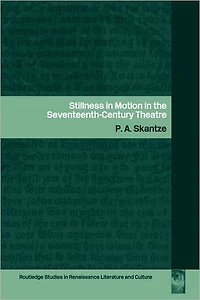 Stillness Motion the Seventeenth-Century Theatre