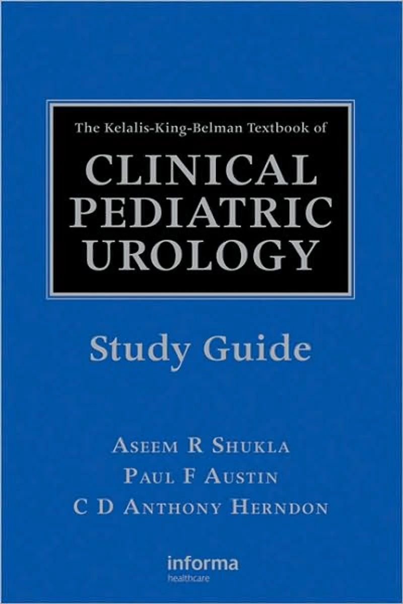 The Kelalis-King-Belman Textbook of Clinical Pediatric Urology Study Guide