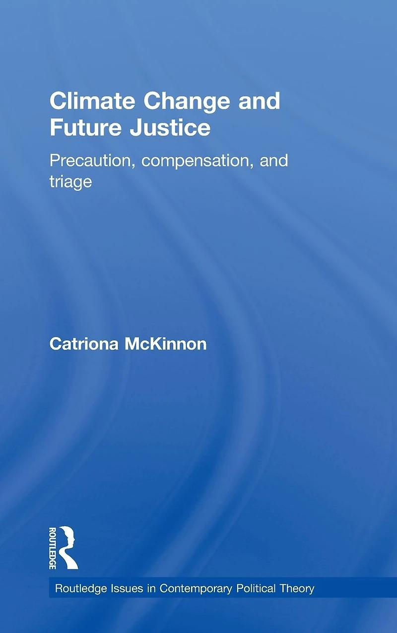 Climate Change and Future Justice: Precaution, Compensation Triage