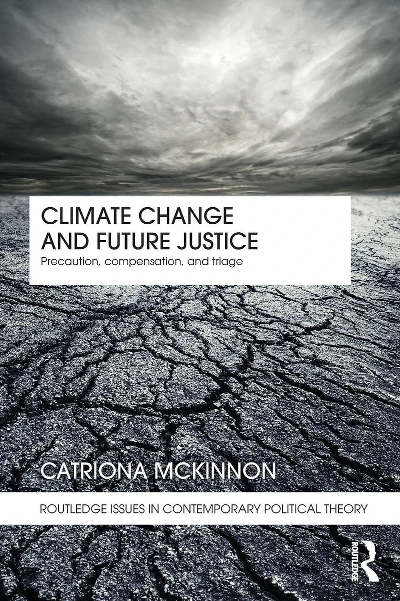 Climate Change and Future Justice: Precaution, Compensation Triage
