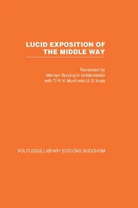 Lucid Exposition of the Middle Way: The Essential Chapters From The Prasannapada of Candrakirti