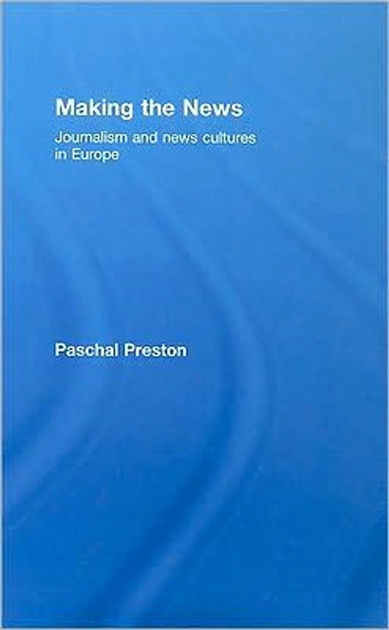 Making the News: Journalism and News Cultures Europe