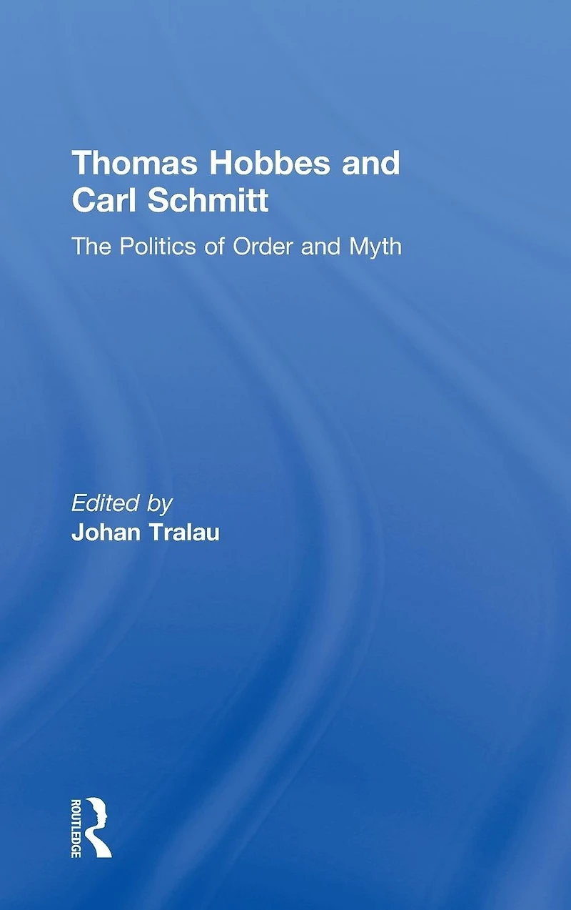 Thomas Hobbes and Carl Schmitt: The Politics of Order Myth