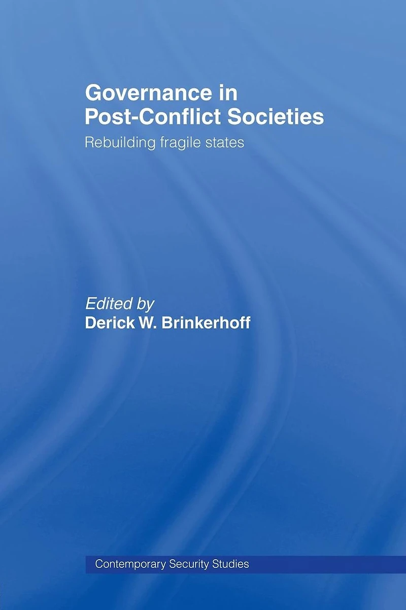 Governance Post-Conflict Societies: Rebuilding Fragile States