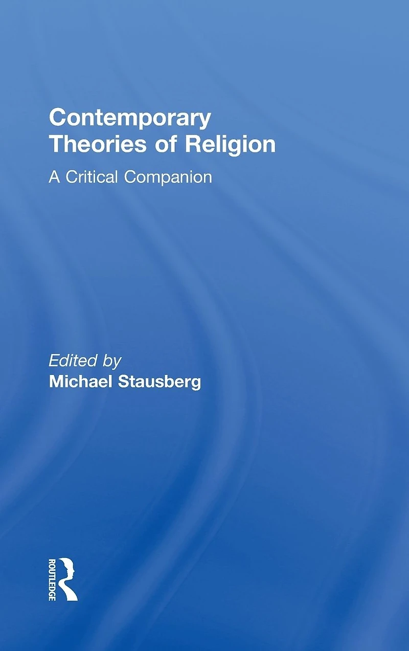 Contemporary Theories of Religion: A Critical Companion