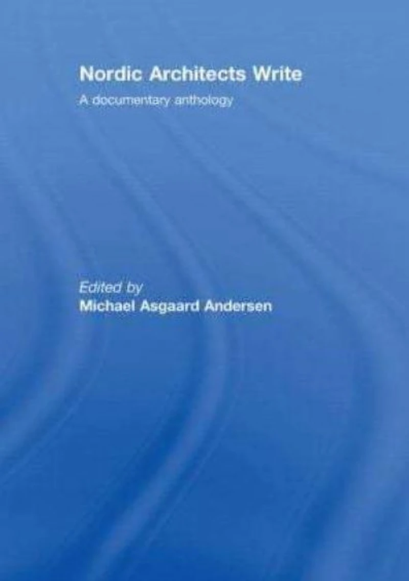Nordic Architects Write: A Documentary Anthology
