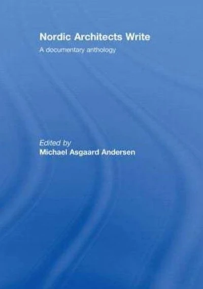 Nordic Architects Write: A Documentary Anthology